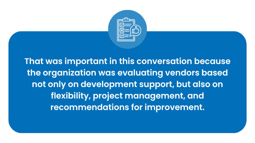The organization was also looking for recommendations and project management, not simply additional development support.