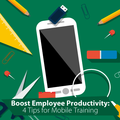 Boost Employee Productivity: 4 Tips for Mobile Training