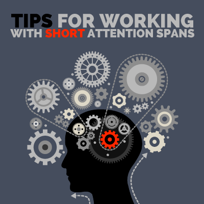 Key Tips for Working with Short Attention Spans