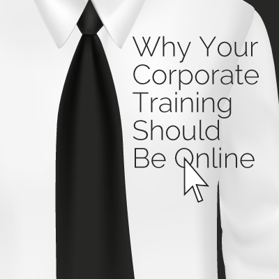 Why Your Corporate Training Should Be Online