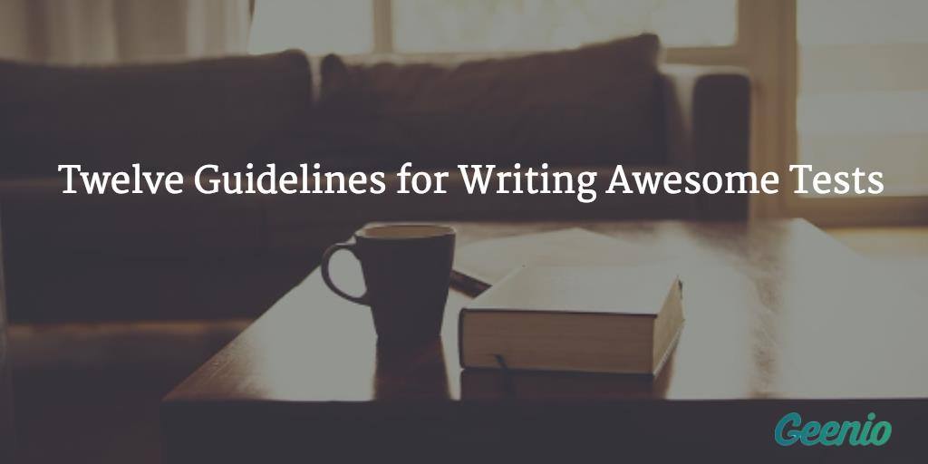 Test Creation: 12 Guidelines For Writing Awesome Tests