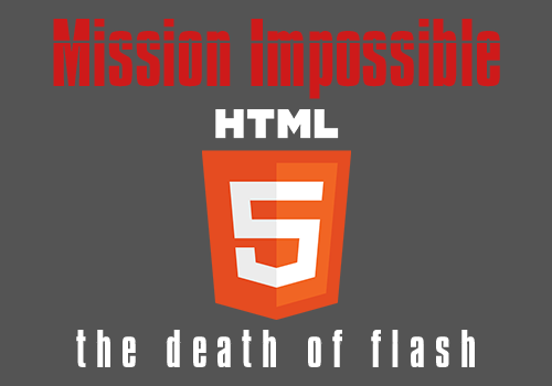 Mission Impossible HTML 5 - The Death of Flash - Featured Imaged