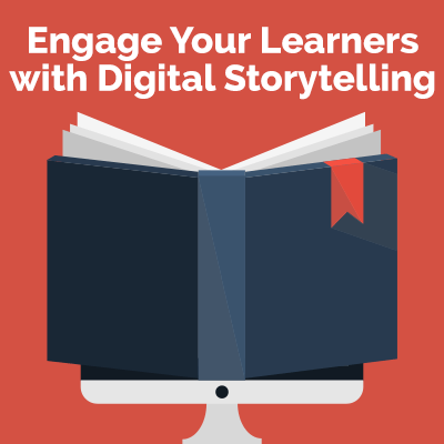Engage Your Learners with Digital Storytelling