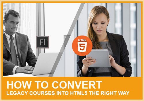 How To Convert Legacy Courses Into HTML5 The Right Way
