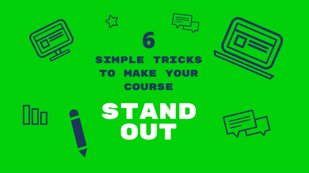 6 Simple Tricks To Make Your eLearning Course Stand Out