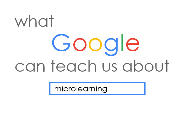 3 Things Google Can Teach Us About Microlearning