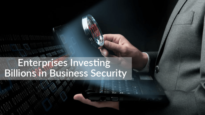 Enterprises Investing Billions In Business Security