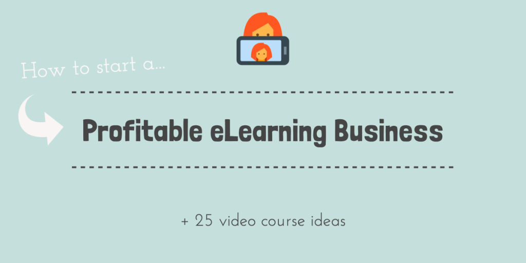 What It Takes To Kick Off An eLearning Business (+ 25 Video Course Ideas)