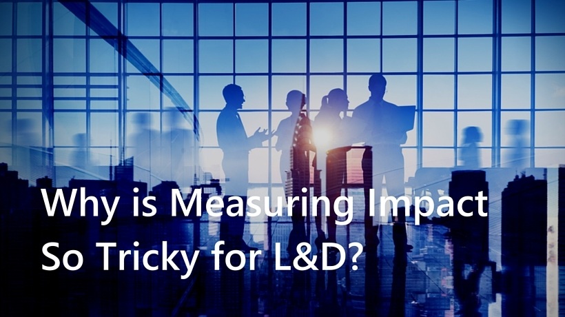 Why Is Measuring Impact So Tricky For Learning And Development?