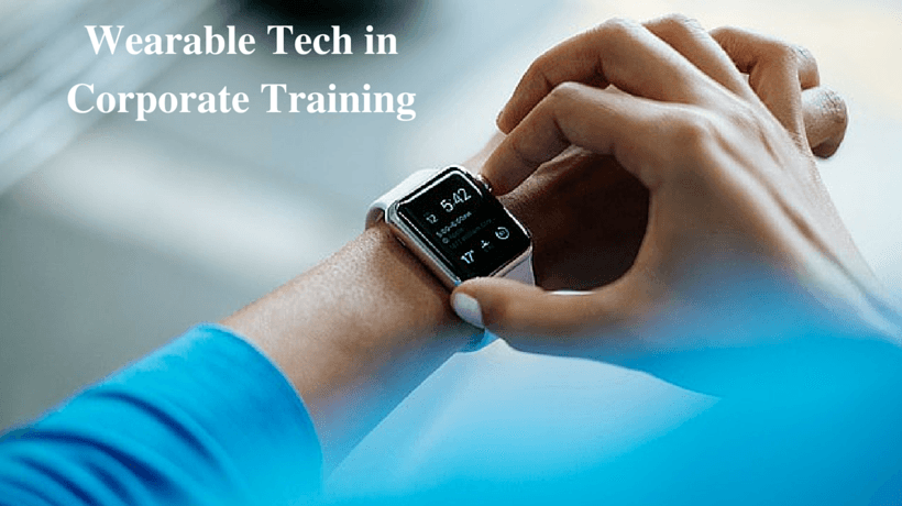 What You Wear – 4 Ways To Use Wearable Tech In Corporate Training