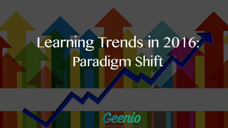 Learning Trends In 2016 – Learning Paradigm Shift