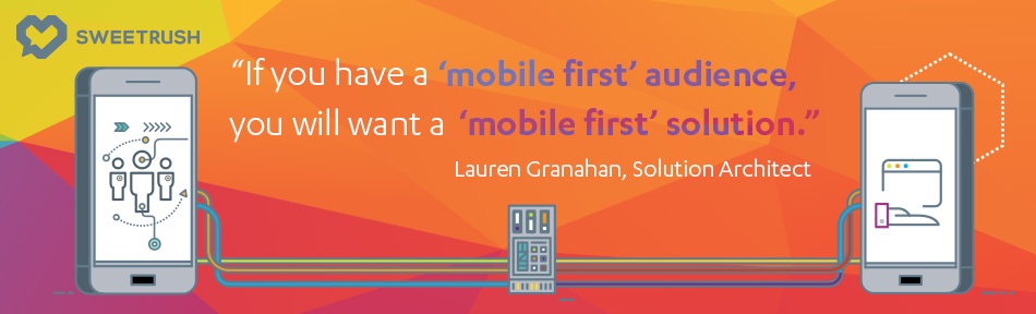 If you have a "mobile first" audience, you will want a "mobile first" solution. - Lauren Granahan, SweetRush Solution Architect. mobile learning solutions