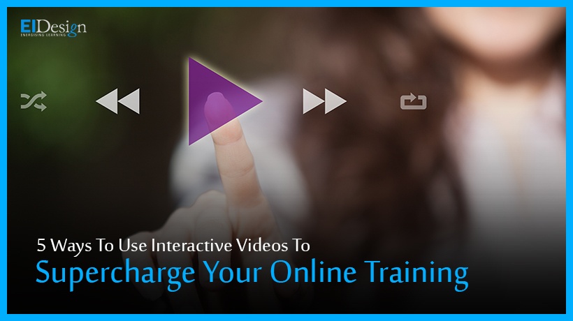 5 Ways To Use Interactive Videos To Supercharge Your Online Training