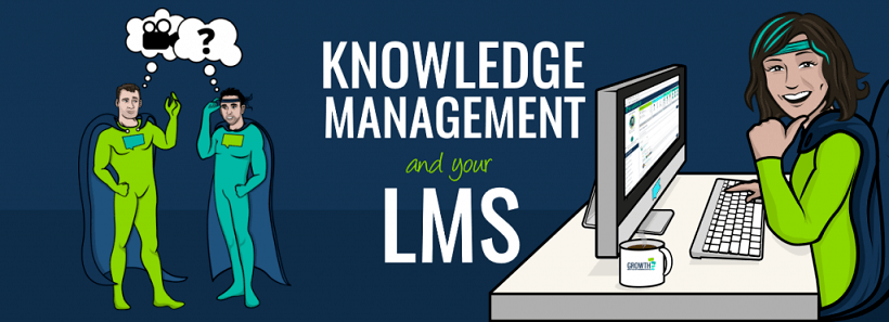 4 Tips To Improve Knowledge Management With Your Learning Management System