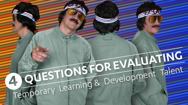 4 Questions For Evaluating Temporary Learning And Development Talent