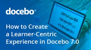 How To Create A Learner-Centric Experience In Docebo 7.0