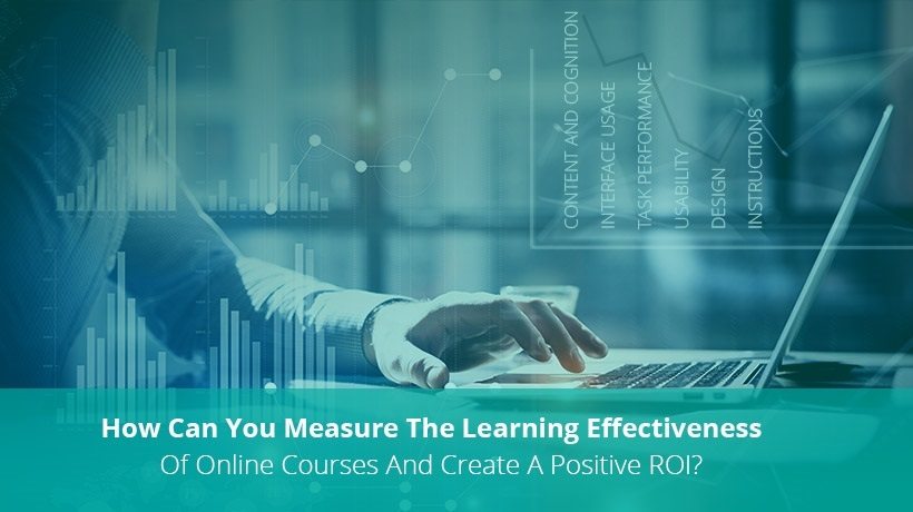 How Can You Measure The Learning Effectiveness Of Online Courses And Create A Positive ROI?