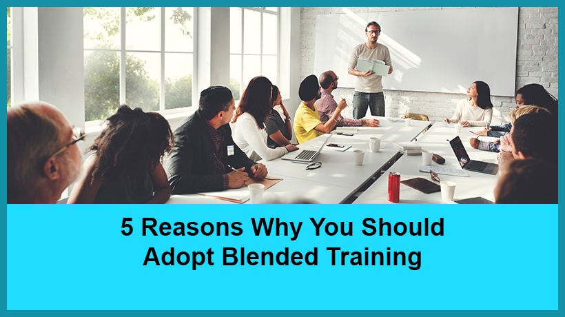 5 Reasons Why You Should Adopt Blended Training