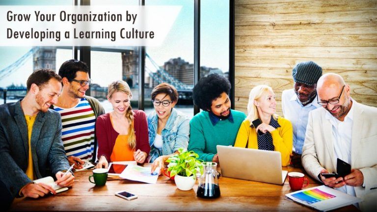 Grow Your Organization By Developing A Learning Culture