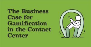 The Business Case For Gamification In The Contact Center