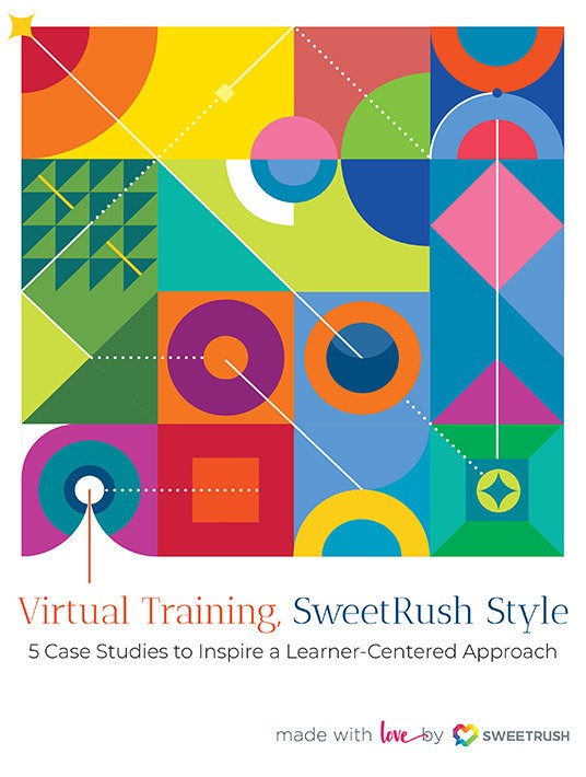 eBook Release: Virtual Training—SweetRush Style: 5 Inspiring Case Studies For A Learner-Centered Approach