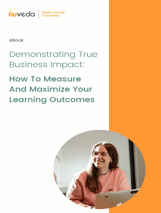 Demonstrating True Business Impact: How To Measure And Maximize Your Learning Outcomes