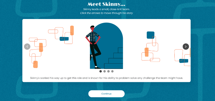 Learners accompany Skinny through a range of challenging scenarios