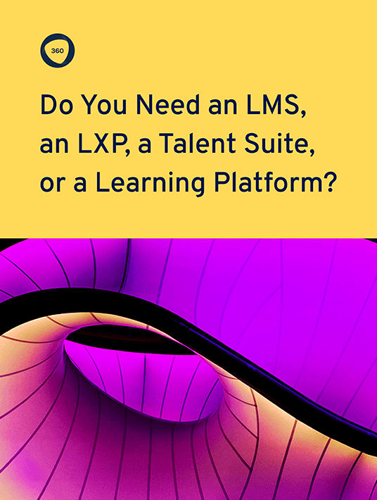 Do You Need An LMS, An LXP, A Talent Suite, Or A Learning Platform?