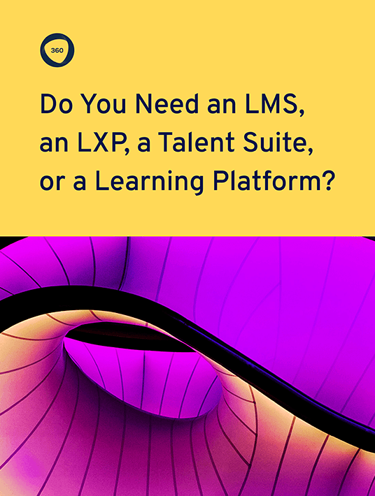 eBook Release: Do You Need An LMS, An LXP, A Talent Suite, Or A Learning Platform?