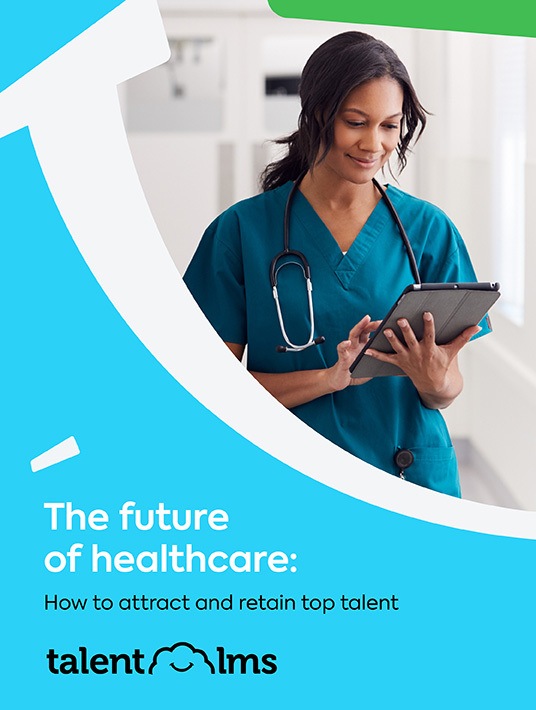 eBook Release: The Future Of Healthcare: How To Attract And Retain Top Talent 