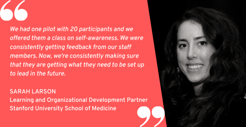 We had one pilot with 20 participants and we offered them a class on self-awareness,” Sarah explains.  “We were consistently getting feedback from our staff members.  Now, we're consistently making sure that they are getting what they need to be set up to lead in the future.