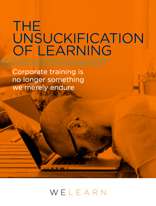eBook Release: The Unsuckification Of Learning: Corporate Training Is No Longer Something We Merely Endure