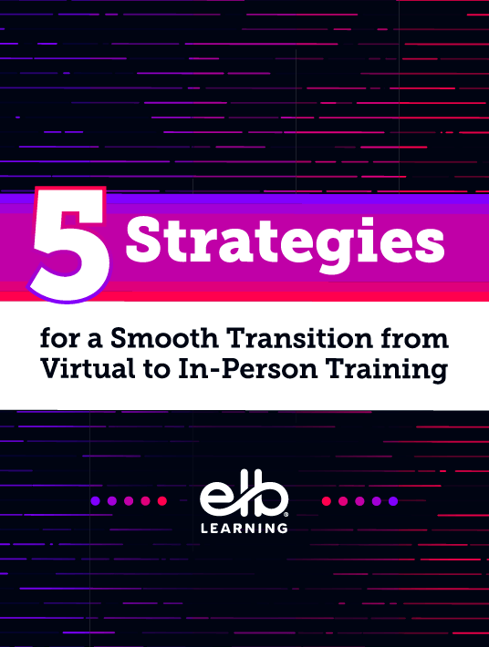 eBook Release: Reconnecting Through Learning: 5 Strategies For A Smooth Transition From Virtual To In-Person Training