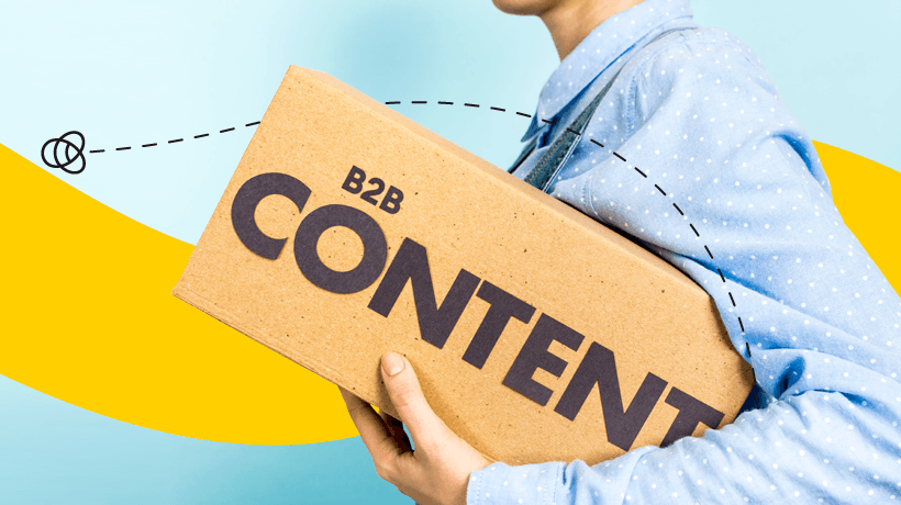 Content Marketing For B2B: Why You Need It And How To Get It Right