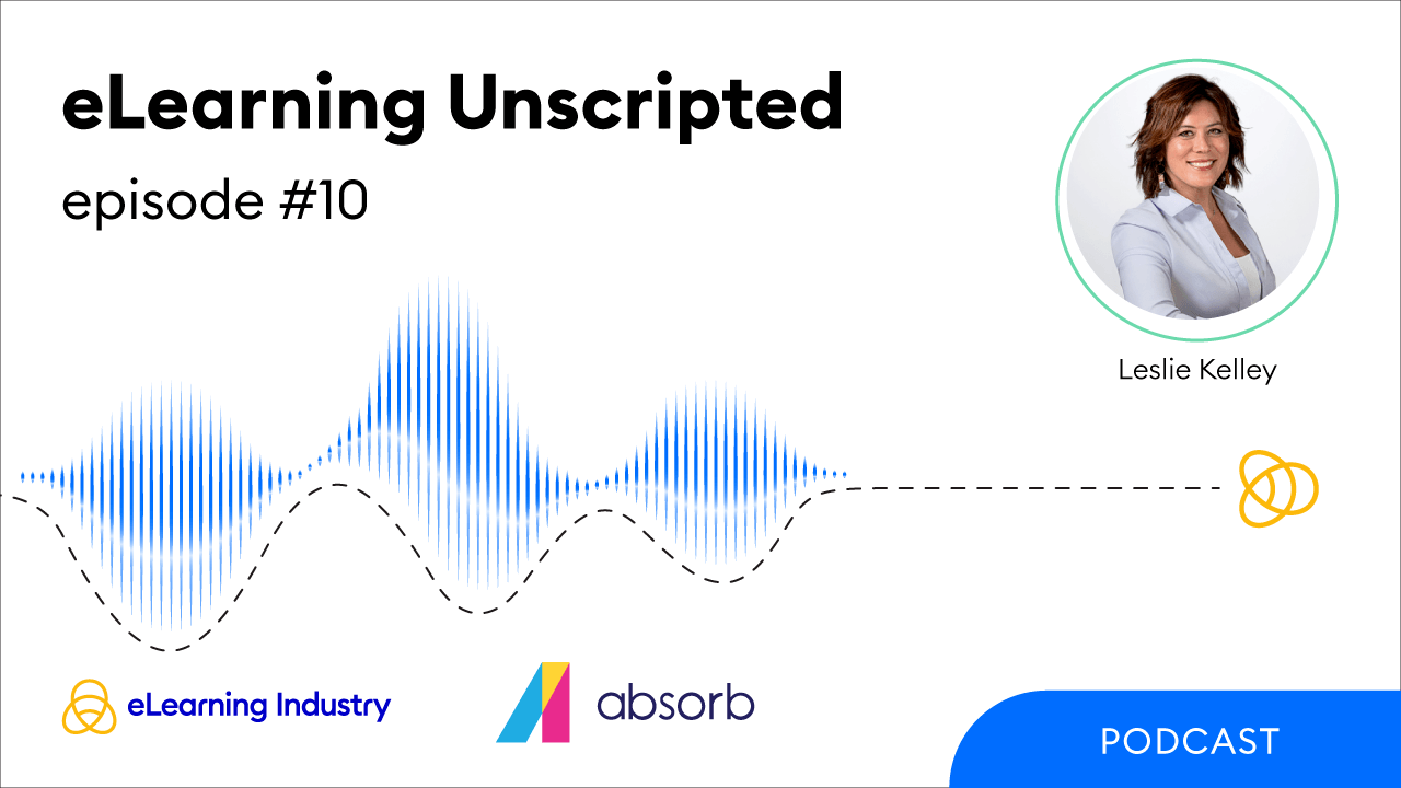 eLearning Unscripted: Examining How Strategic Learning Drives Business Impact With Leslie Kelley From Absorb