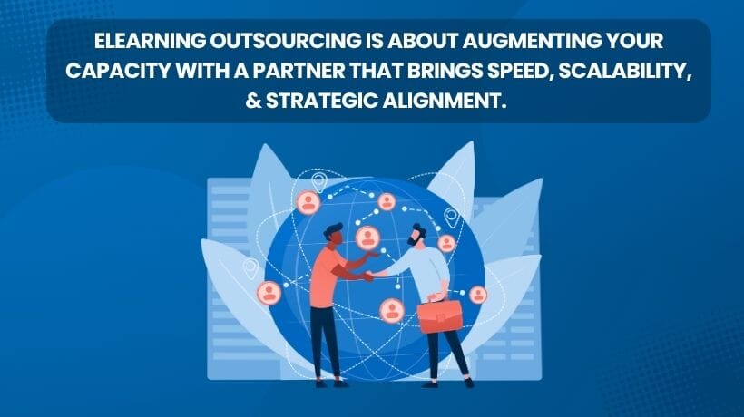 Finding an eLearning outsourcing partner isn't about replacing your team. It's about augmenting your capacity with a partner that brings speed, scalability, and strategic alignment.
