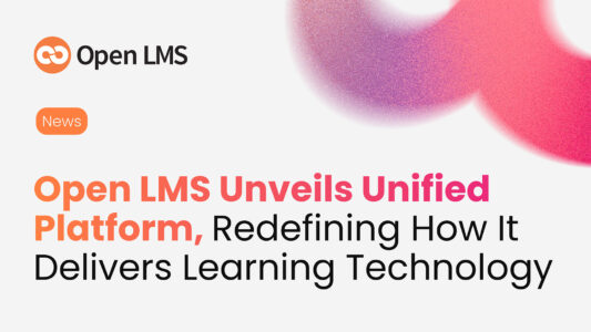 Open LMS Unifies Platform, Redefines Its Learning Technology Delivery
